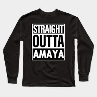 Amaya Name Straight Outta Amaya Long Sleeve T-Shirt